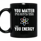 Neil degrasse tyson you matter then you energy Mug Black