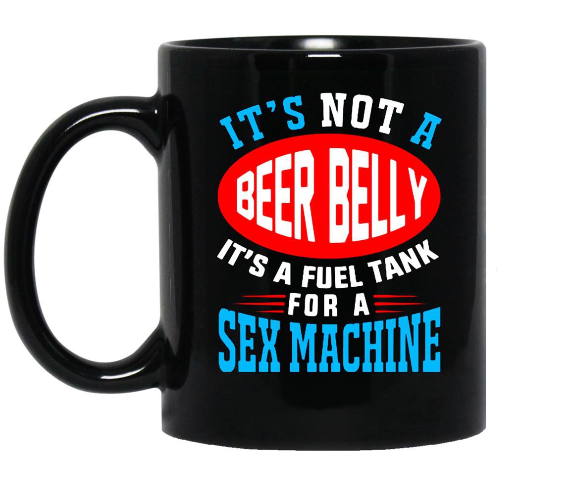 Not a beer belly its a fuel for sex machine Mug Black