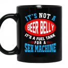 Not a beer belly its a fuel for sex machine Mug Black