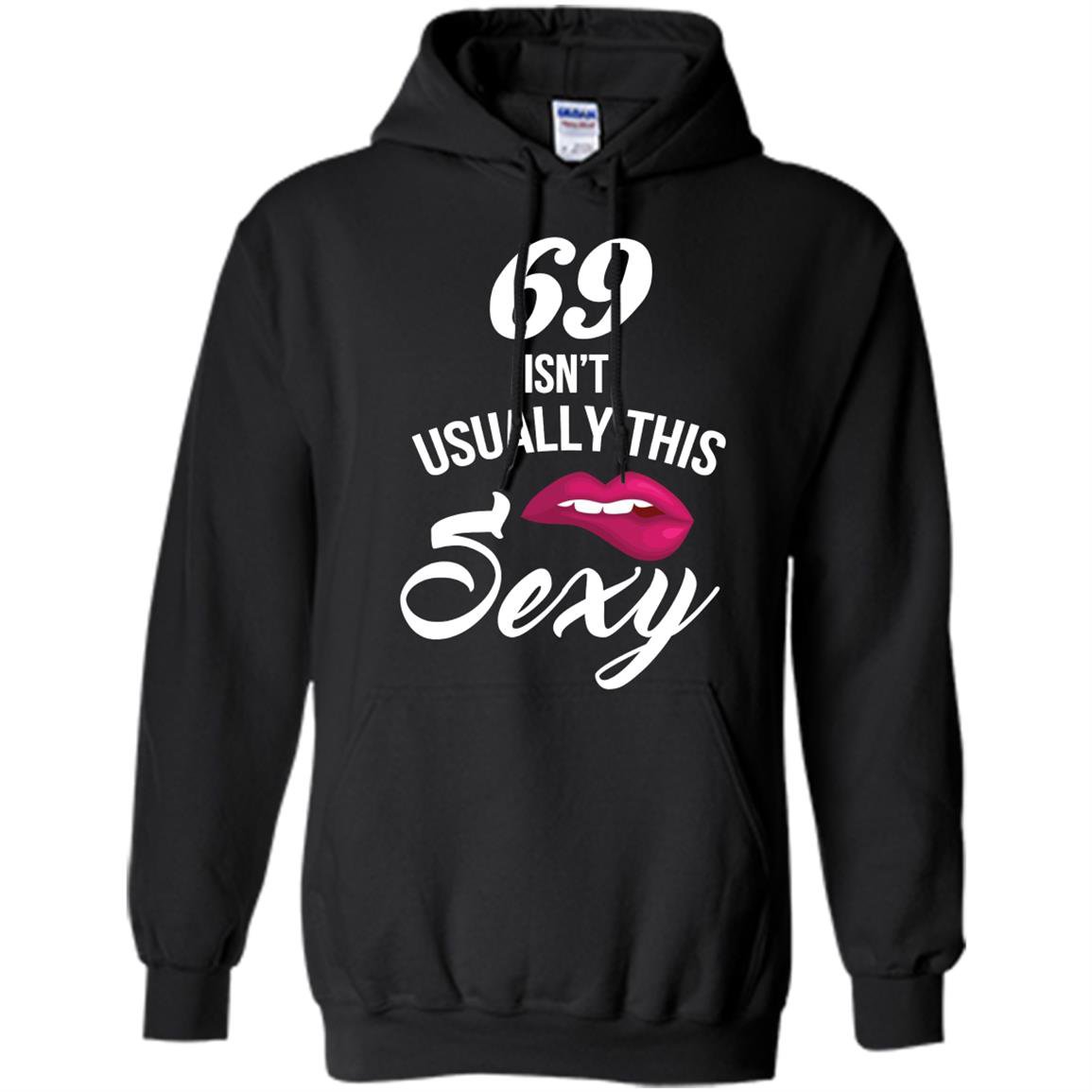 69 yrs old isnt usually this sexy 69th birthday Hoodie