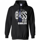 Bass a lot like guitar but much cooler bass player Hoodie
