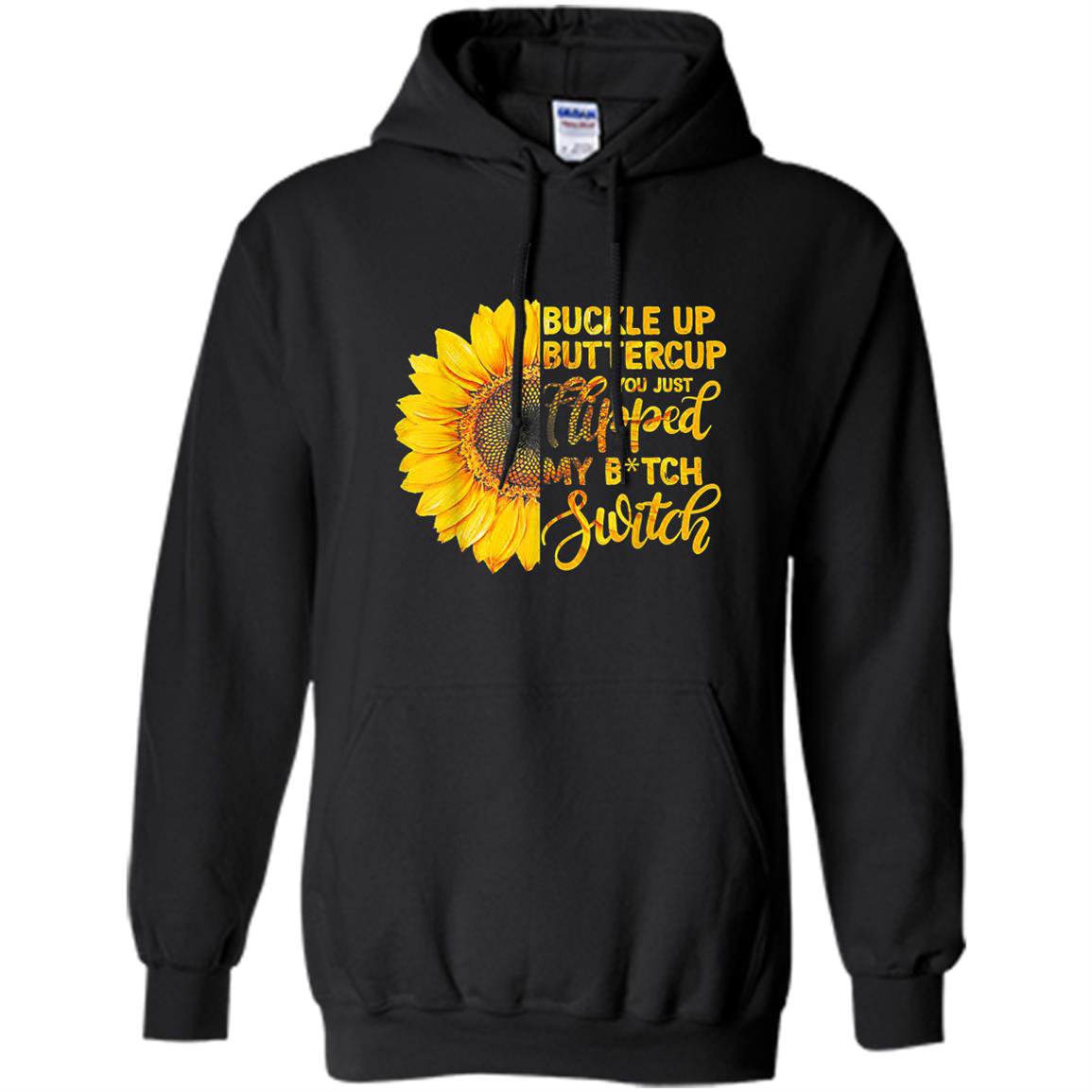 Buckle up buttercup you just flipped my bitch switch Hoodie