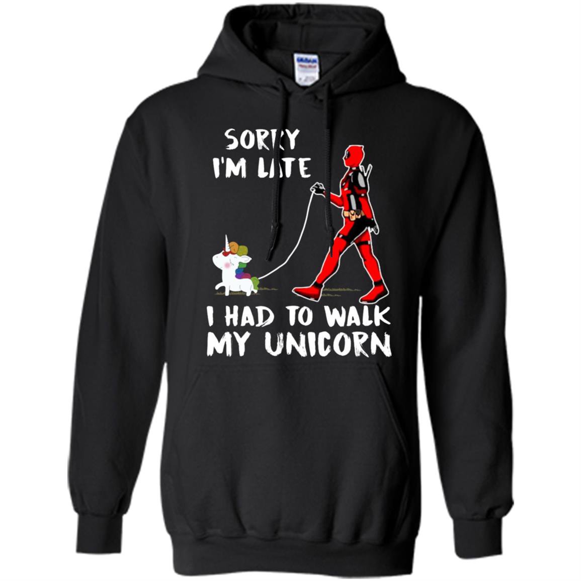 Deadpool sorry im late i had to walk my unicorn Hoodie