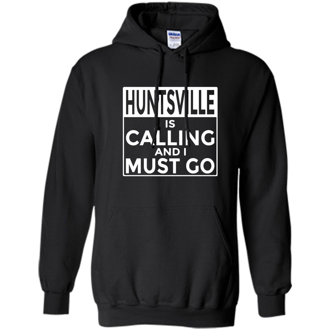 Funny alabama hunts ville is calling and i must go Hoodie