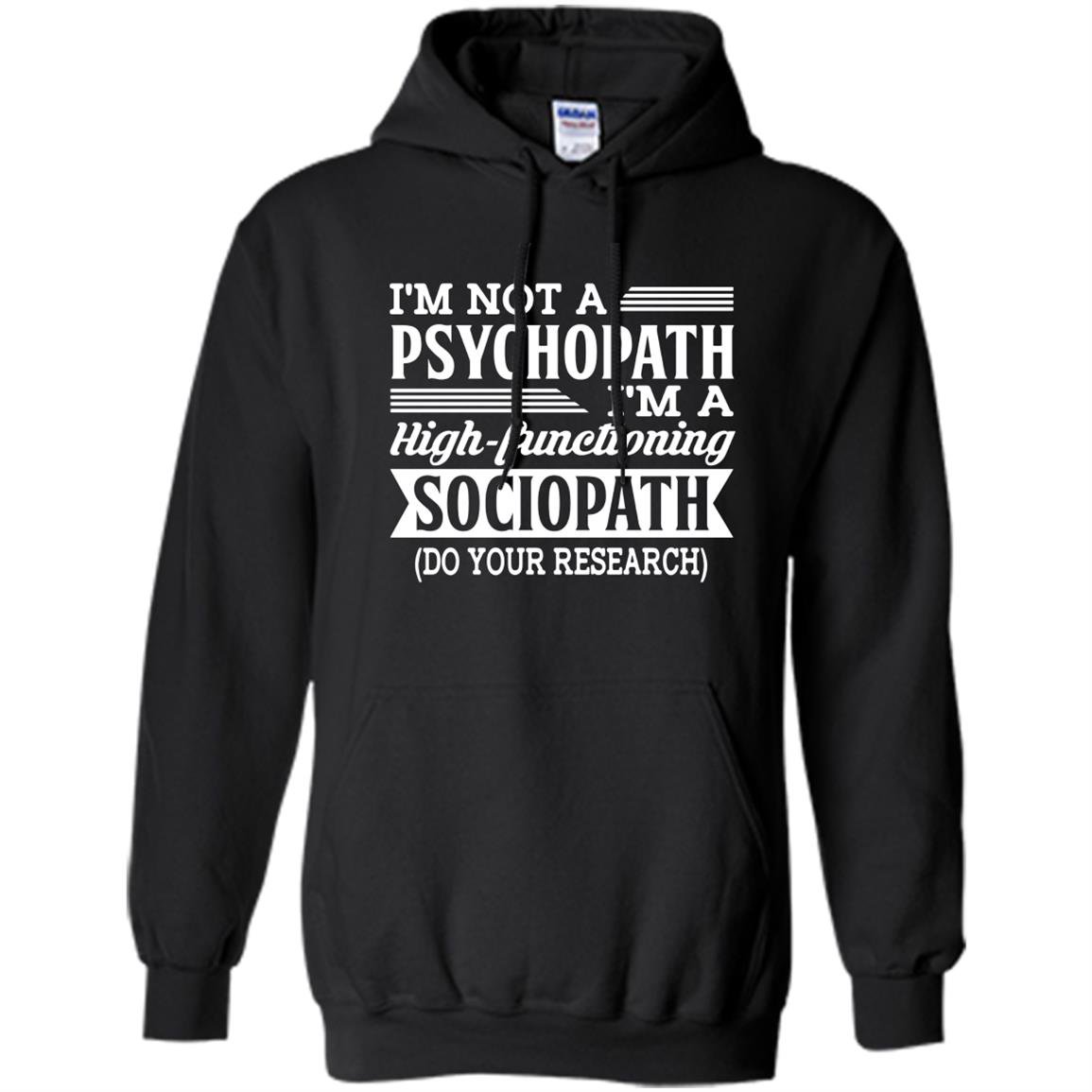Im not a psychopath im a high functioning sociopath Hoodie