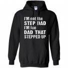 Im not the step dad im the dad that stepped up Hoodie