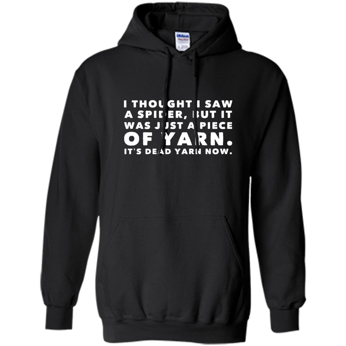 I thought saw spider was yarn dead now funny Hoodie