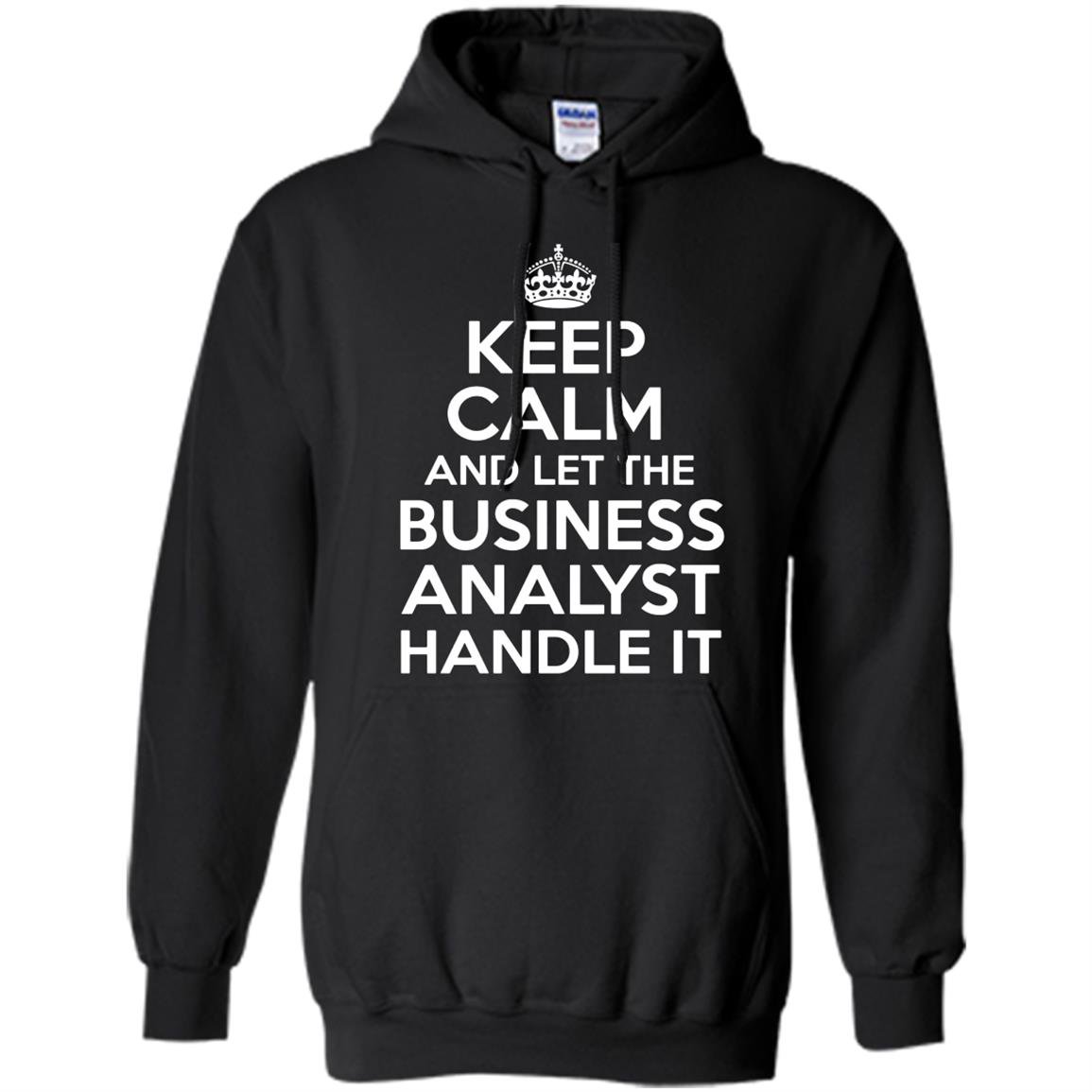 Keep calm and let the business analyst handle it Hoodie