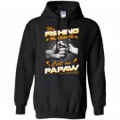 My fishing buddies call me papaw Hoodie