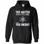 Neil degrasse tyson you matter then you energy Hoodie