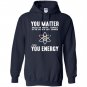 Neil degrasse tyson you matter then you energy Hoodie