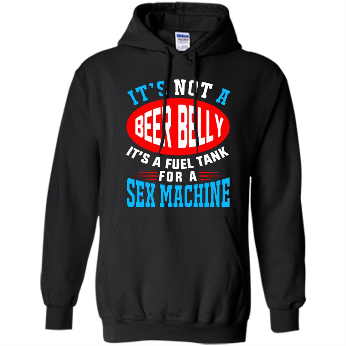 Not a beer belly its a fuel for sex machine Hoodie