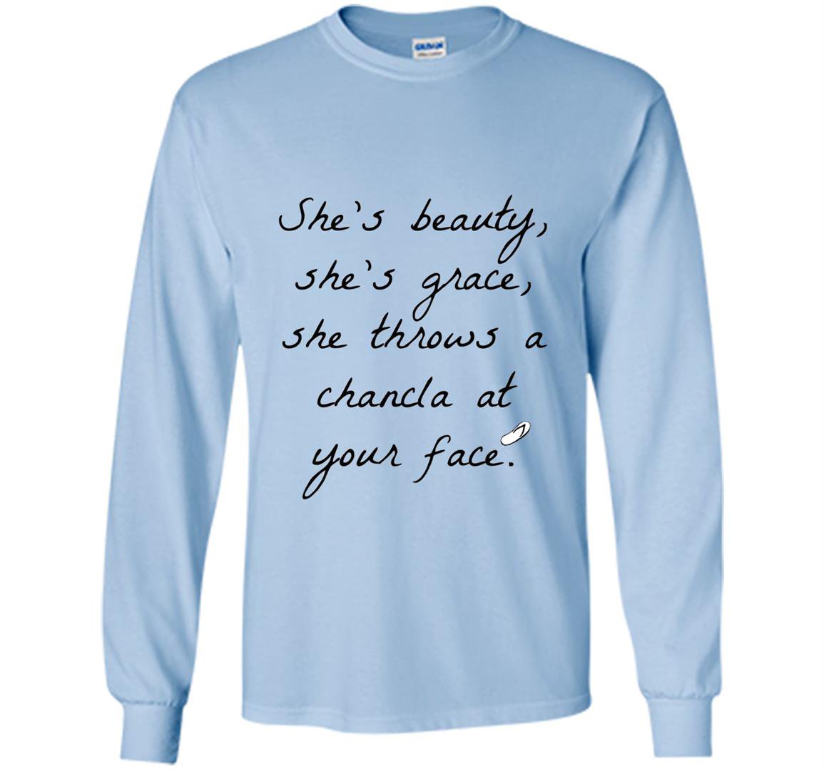 Shes beauty shes grace she throws a chancla at your face Long Sleeve