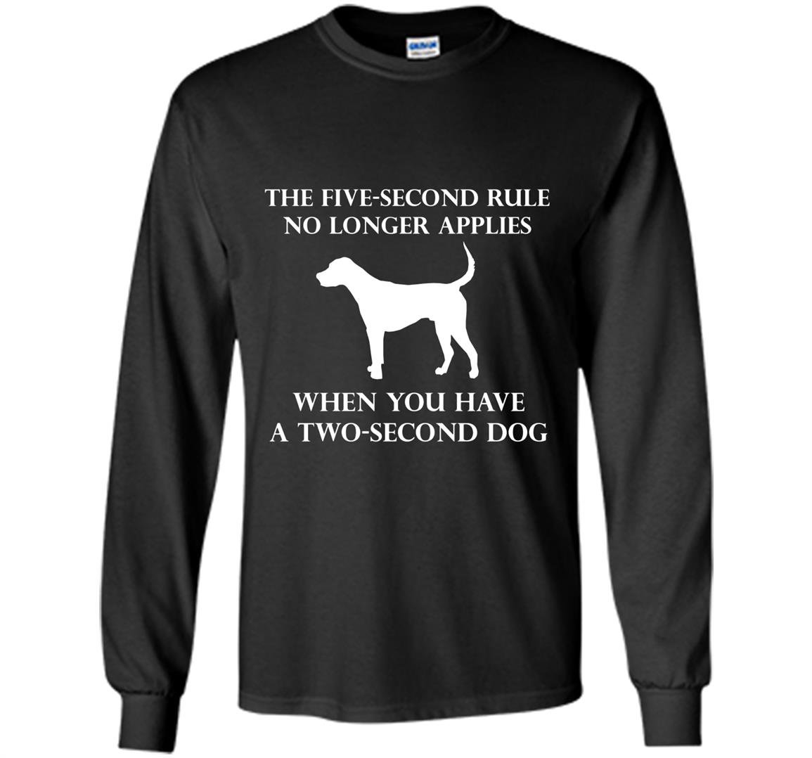 5 second rule no longer applies with a 2 second dog Long Sleeve