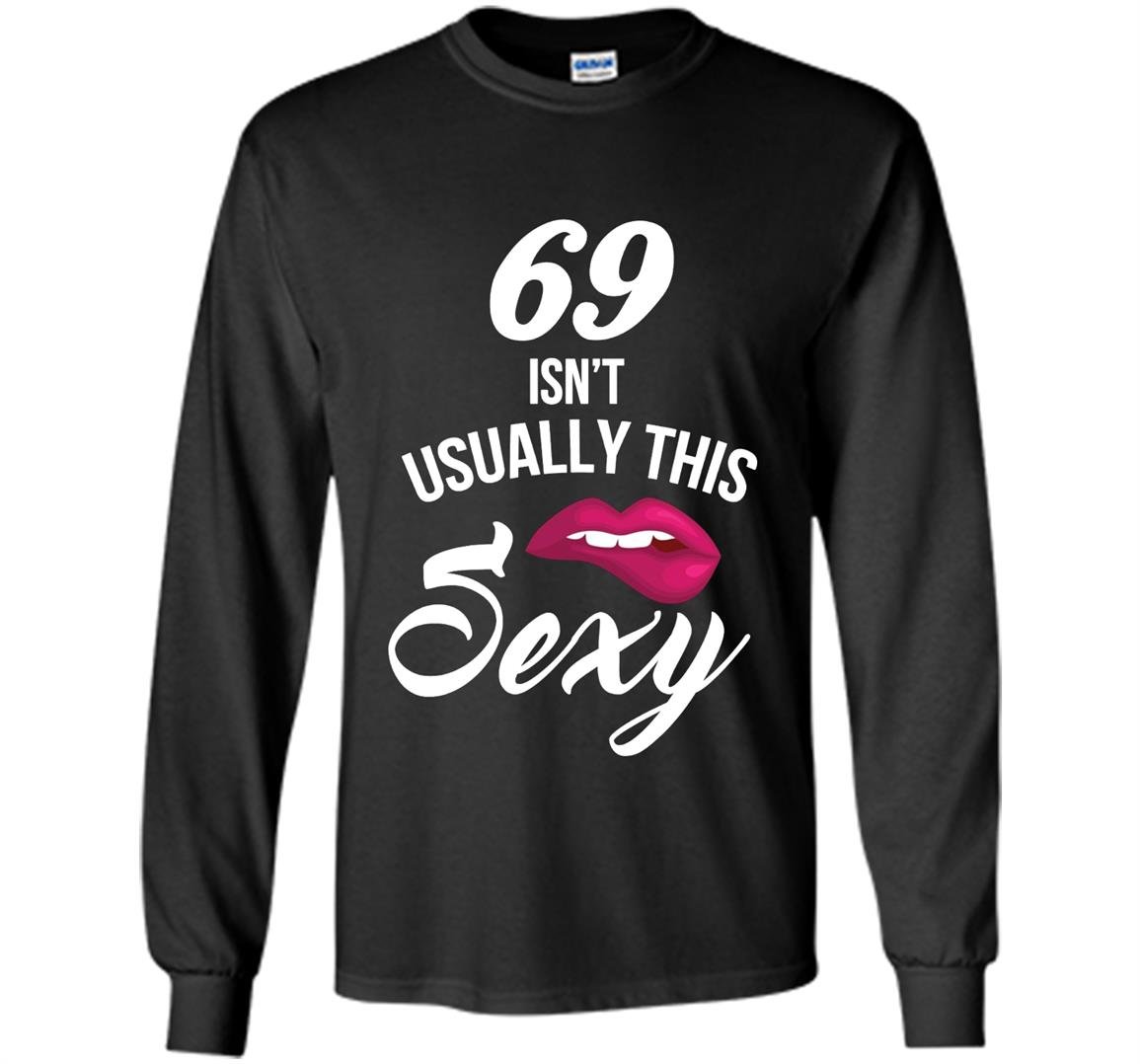 69 yrs old isnt usually this sexy 69th birthday Long Sleeve