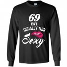 69 yrs old isnt usually this sexy 69th birthday Long Sleeve
