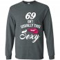 69 yrs old isnt usually this sexy 69th birthday Long Sleeve