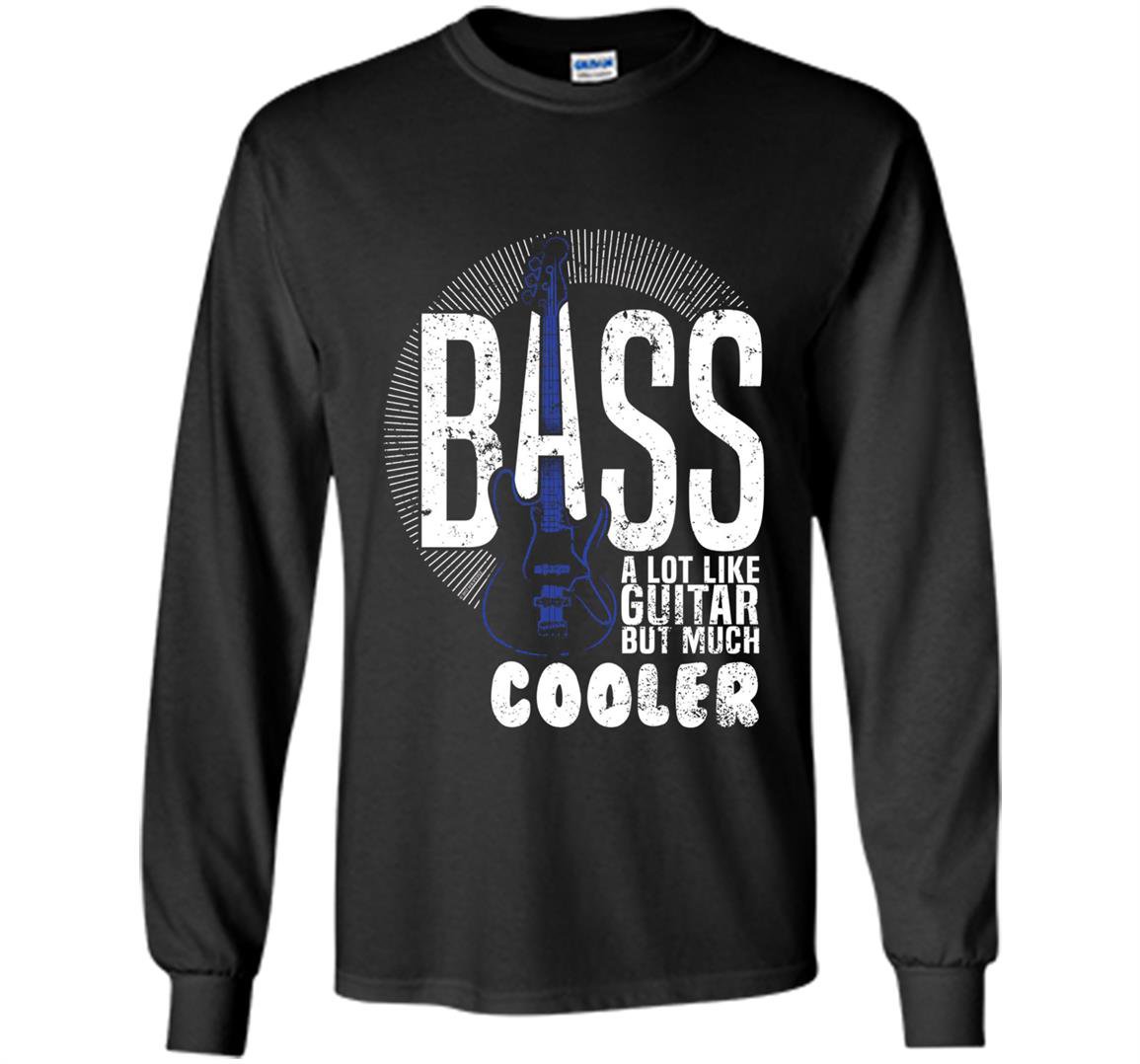 Bass a lot like guitar but much cooler bass player Long Sleeve