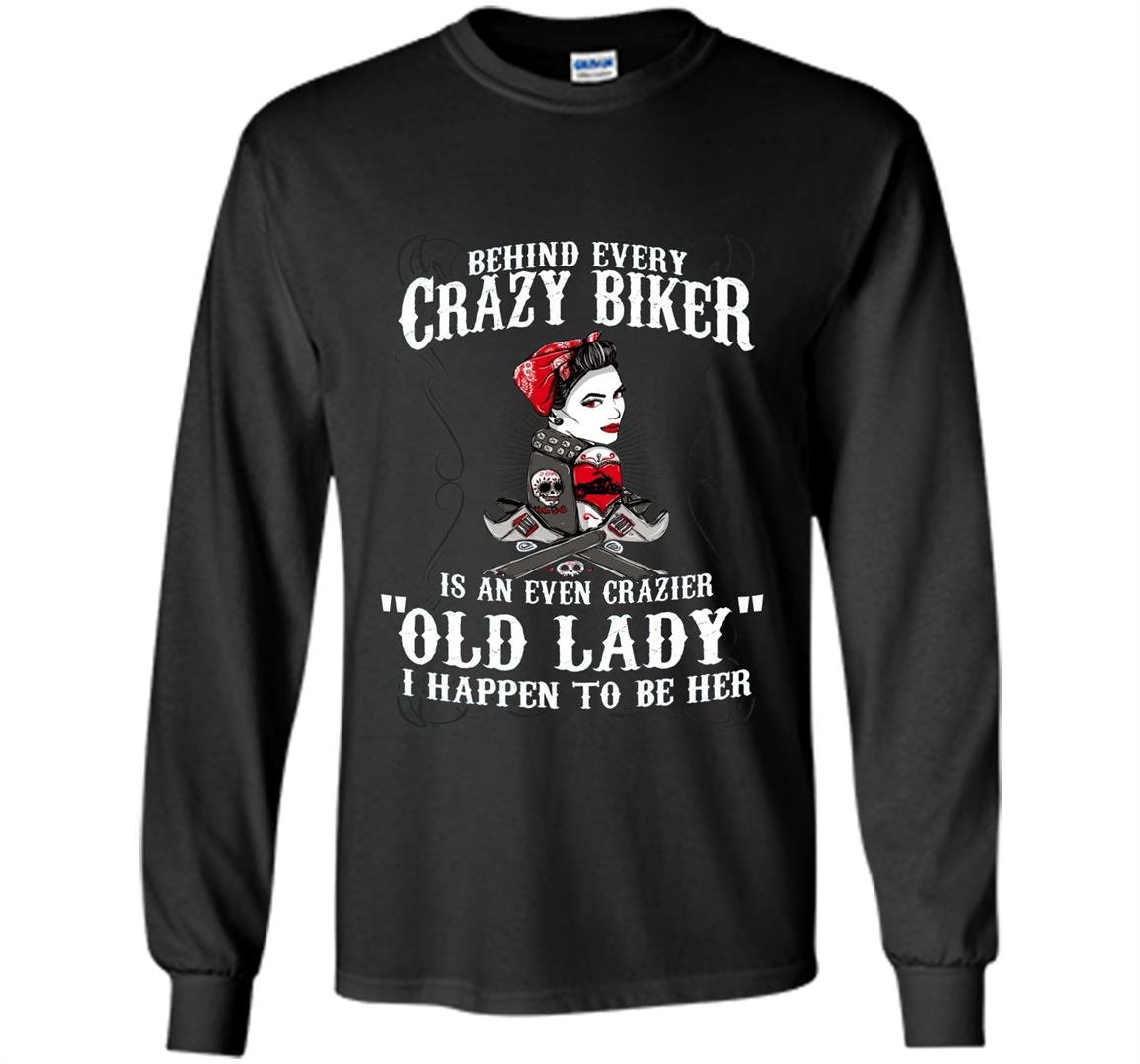 Behind every crazy biker is an even crazier old lady Long Sleeve