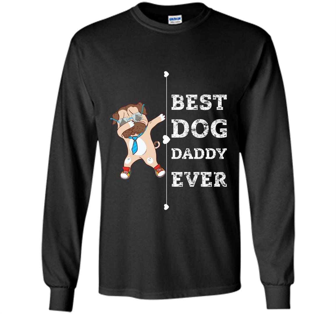 Best dog dad ever daddy Long Sleeve