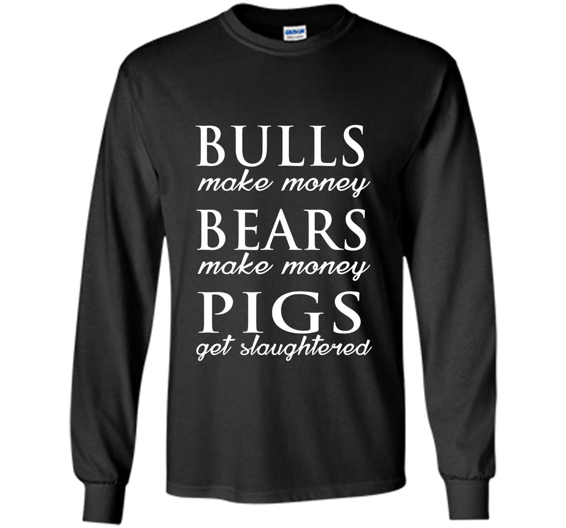 Bulls and bears make money Long Sleeve