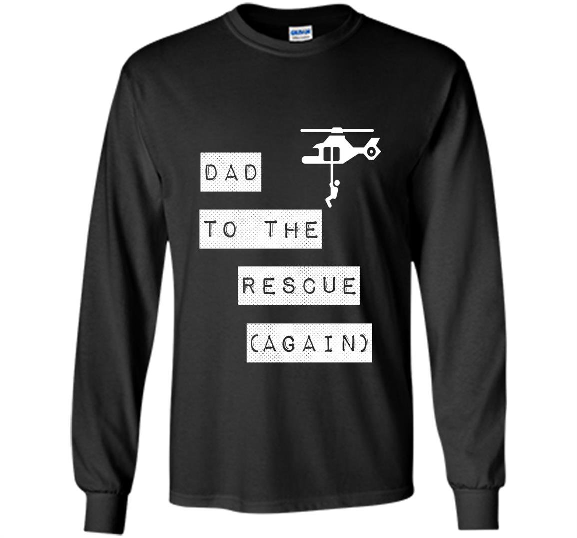 Dad to the rescue againhelicopter Long Sleeve
