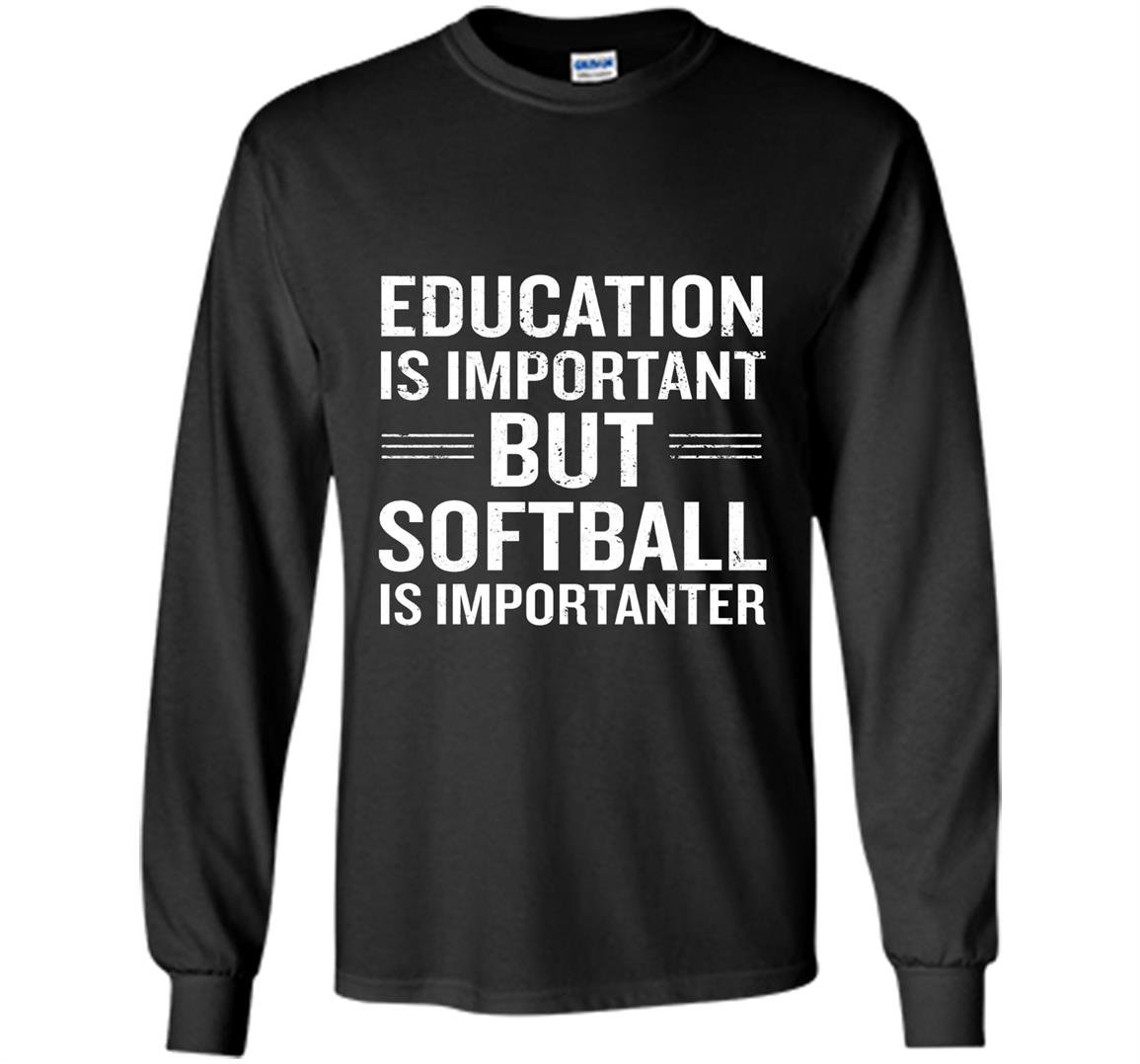 Education is important but softball is importanter Long Sleeve