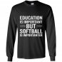 Education is important but softball is importanter Long Sleeve
