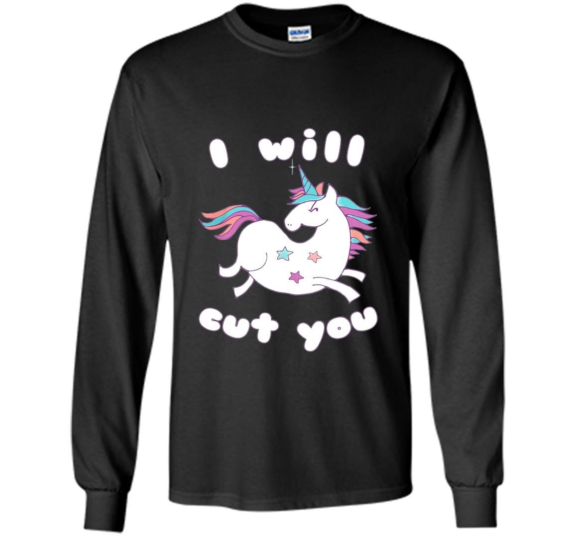 Funny ill cut you unicornanimal magical meme Long Sleeve