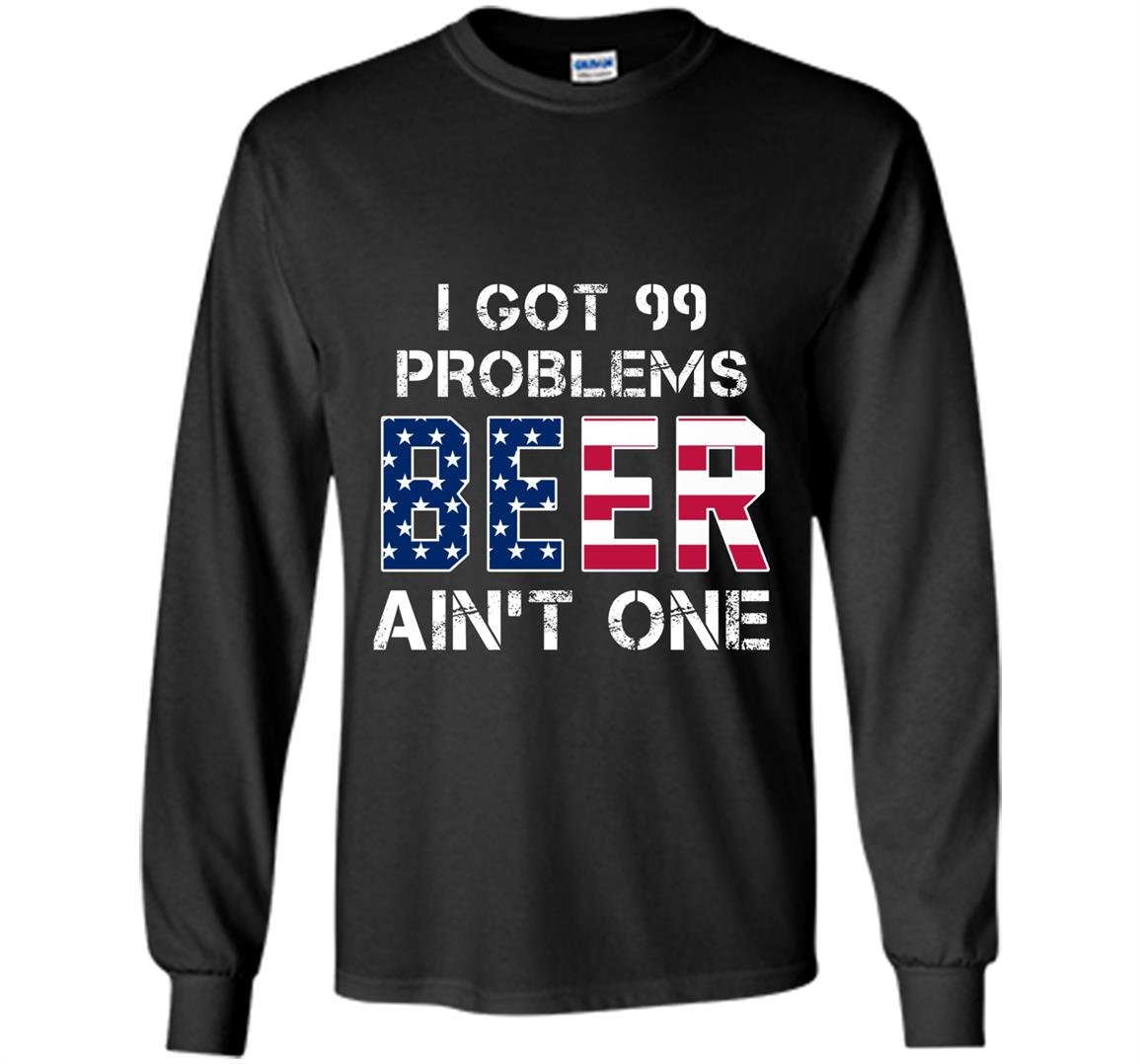 I got 99 problems but beer aint one Long Sleeve