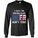I got 99 problems but beer aint one Long Sleeve