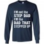 Im not the step dad im the dad that stepped up Long Sleeve