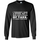 I thought saw spider was yarn dead now funny Long Sleeve