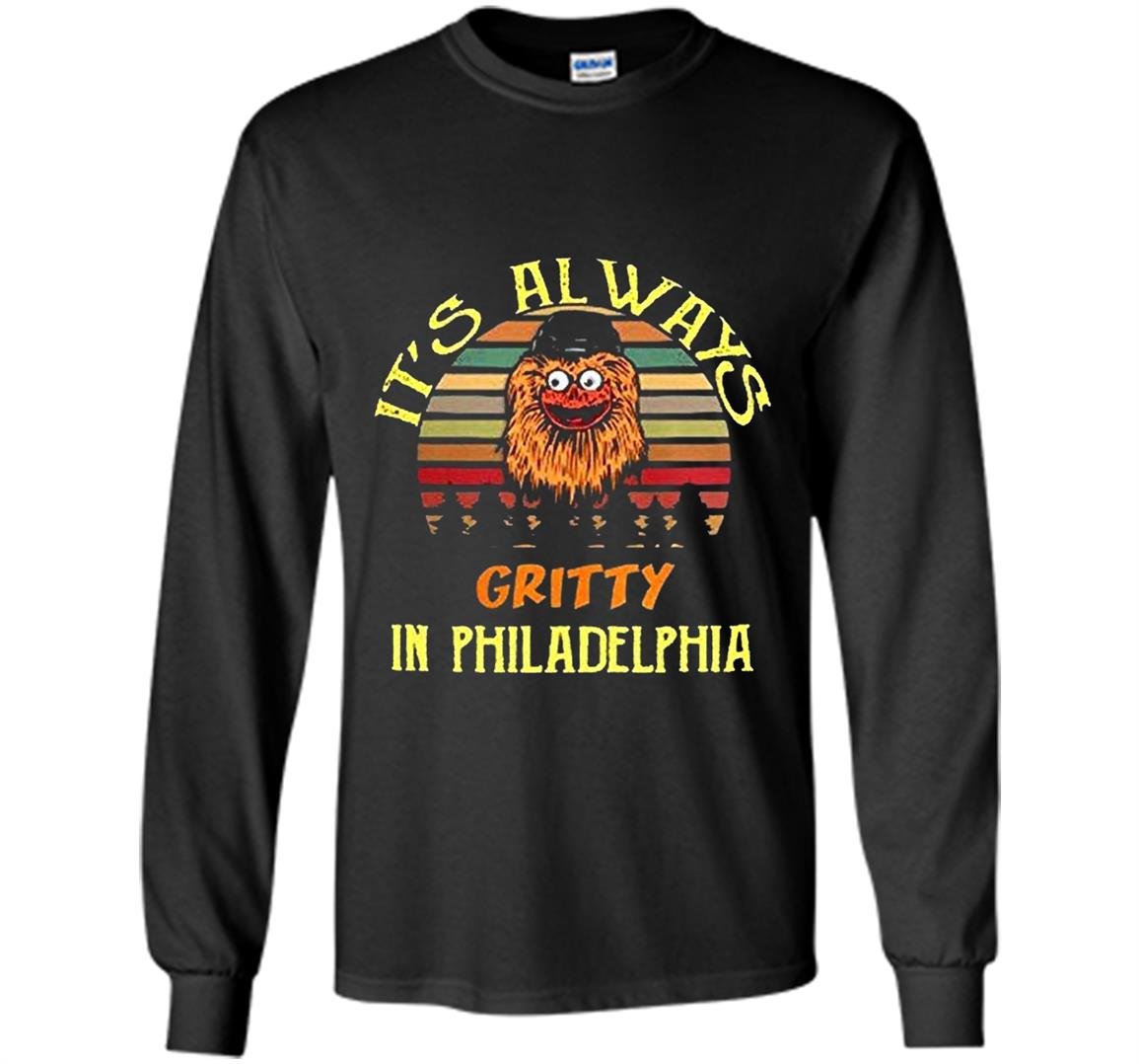 Its always gritty in philadelphia Long Sleeve