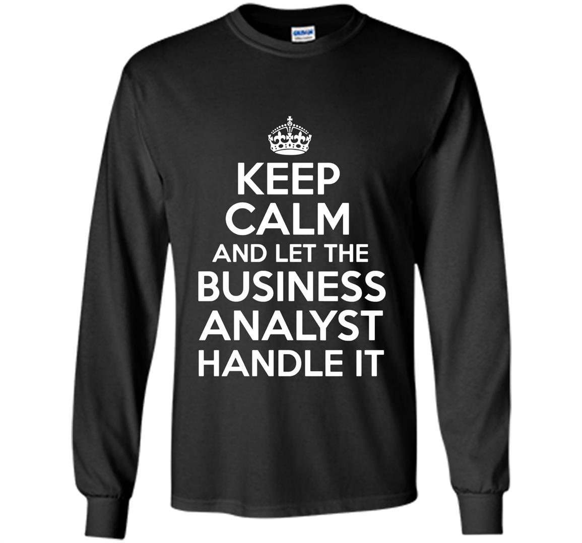 Keep calm and let the business analyst handle it Long Sleeve