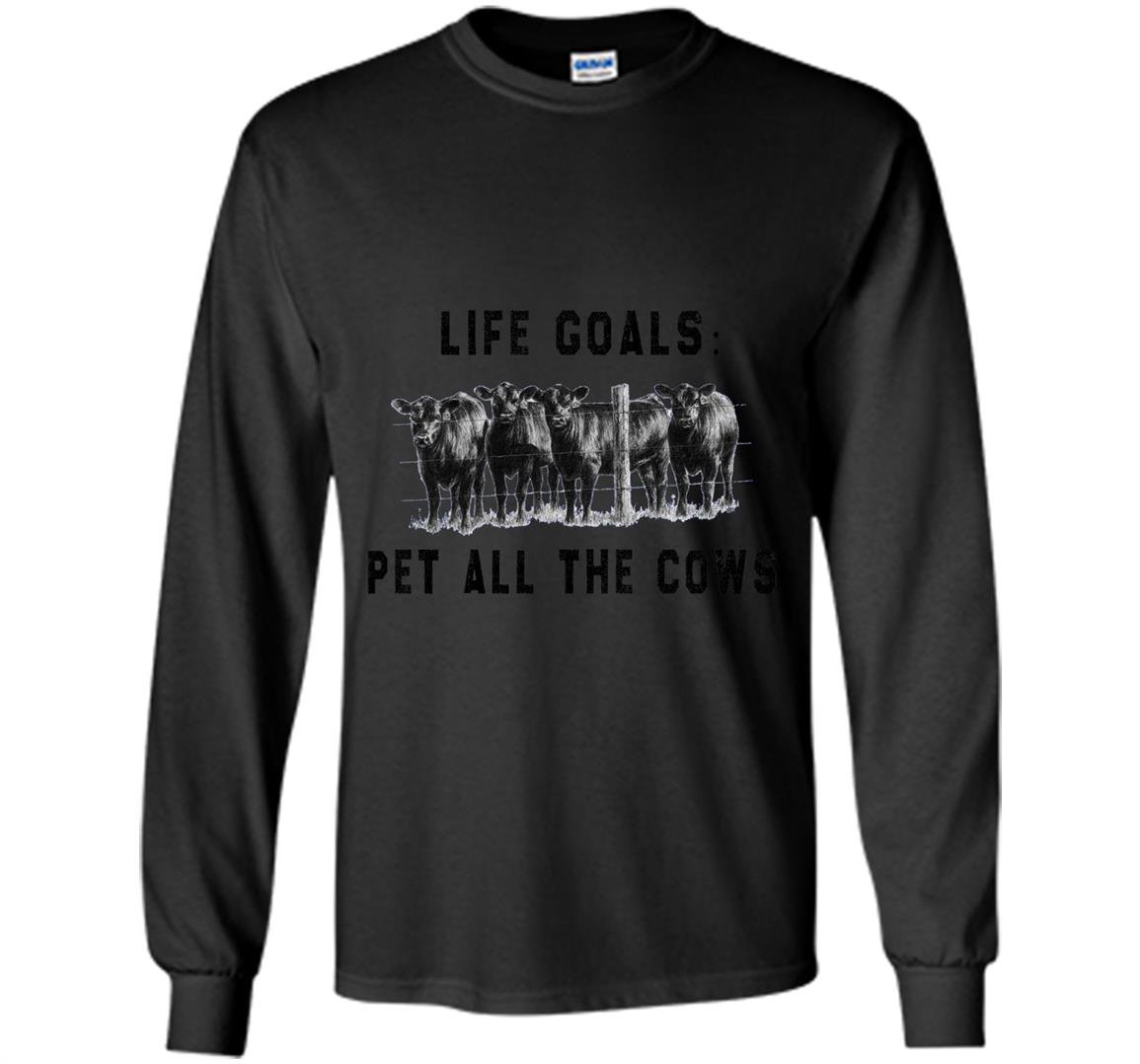 Life goals pet all the cows perfec gift awesome Long Sleeve