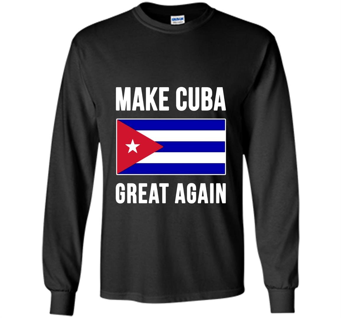 Make cuba great again cuban pride Long Sleeve