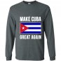 Make cuba great again cuban pride Long Sleeve