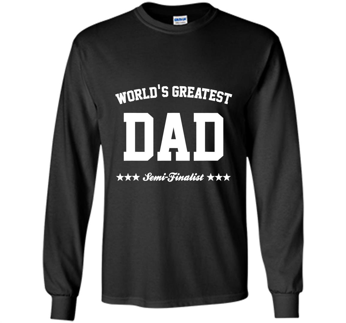 Worlds greatest dad semi finalist fathers day Long Sleeve