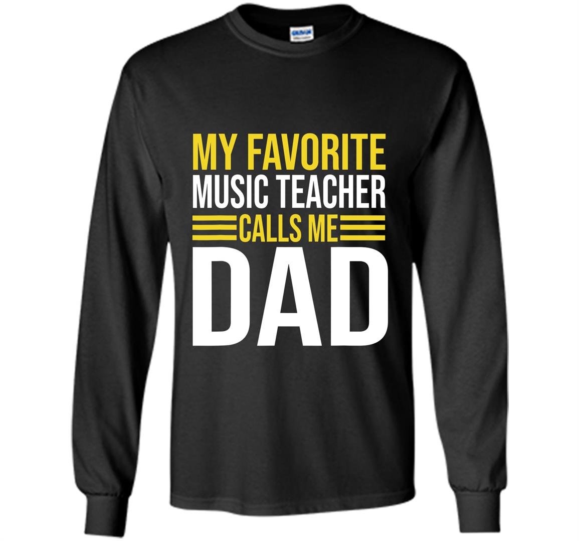 My favorite music teacher calls me dad funny music teacher Long Sleeve