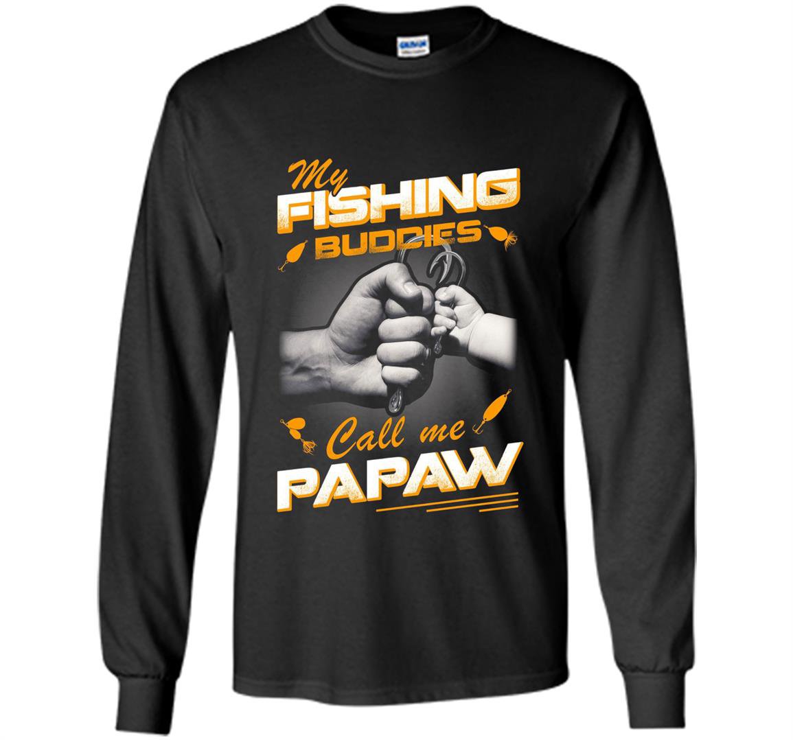 My fishing buddies call me papaw Long Sleeve
