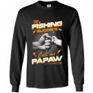 My fishing buddies call me papaw Long Sleeve