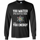Neil degrasse tyson you matter then you energy Long Sleeve