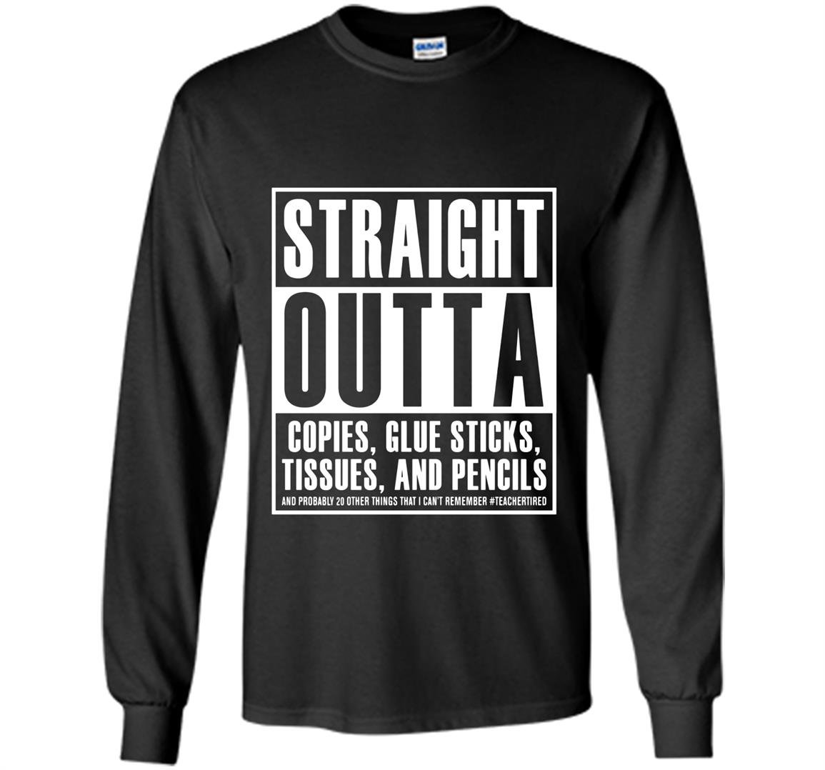Straight outta copies glue sticks tissues and pencils Long Sleeve