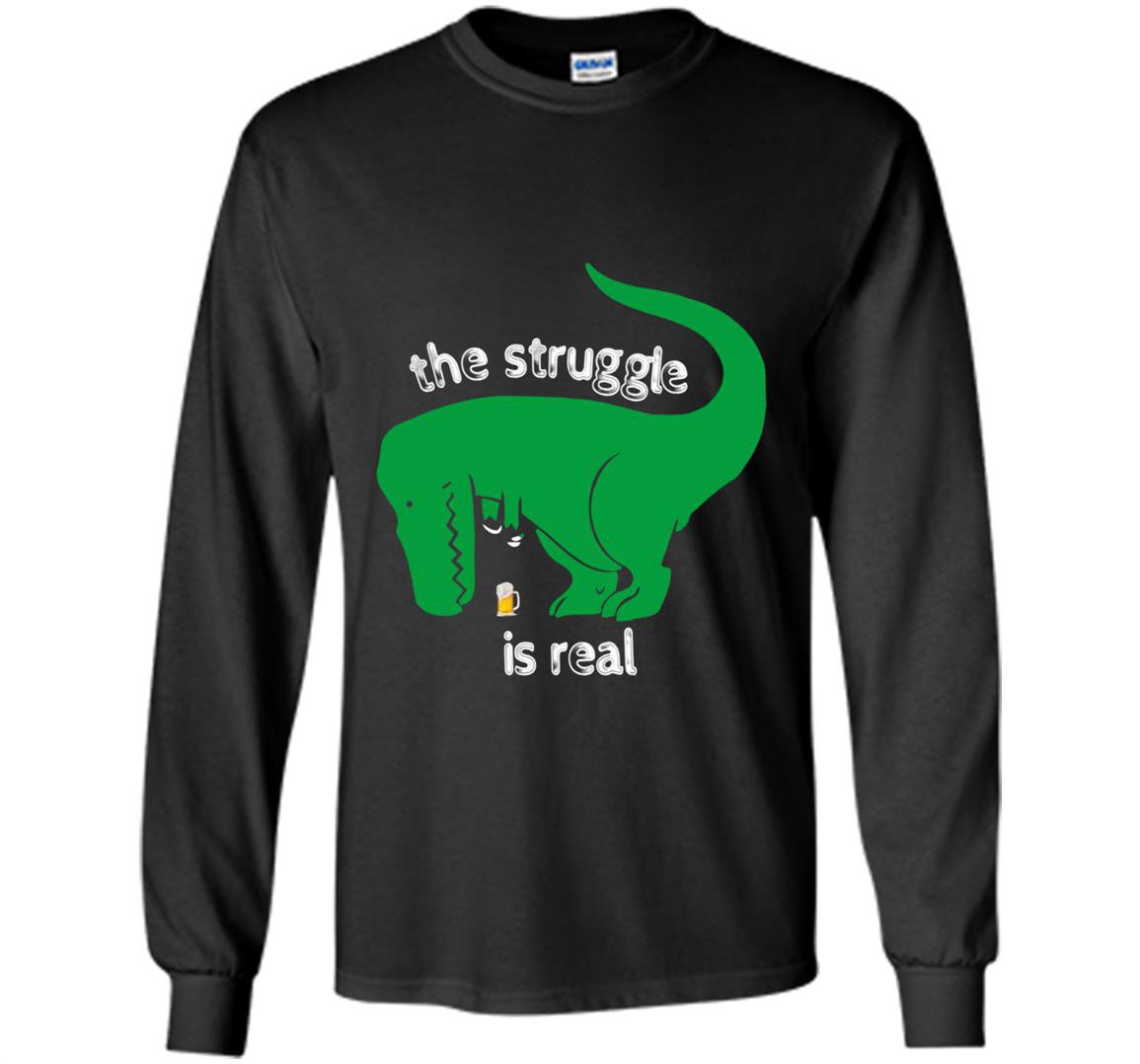 T-rex the struggle is real beer funny t-rex Long Sleeve