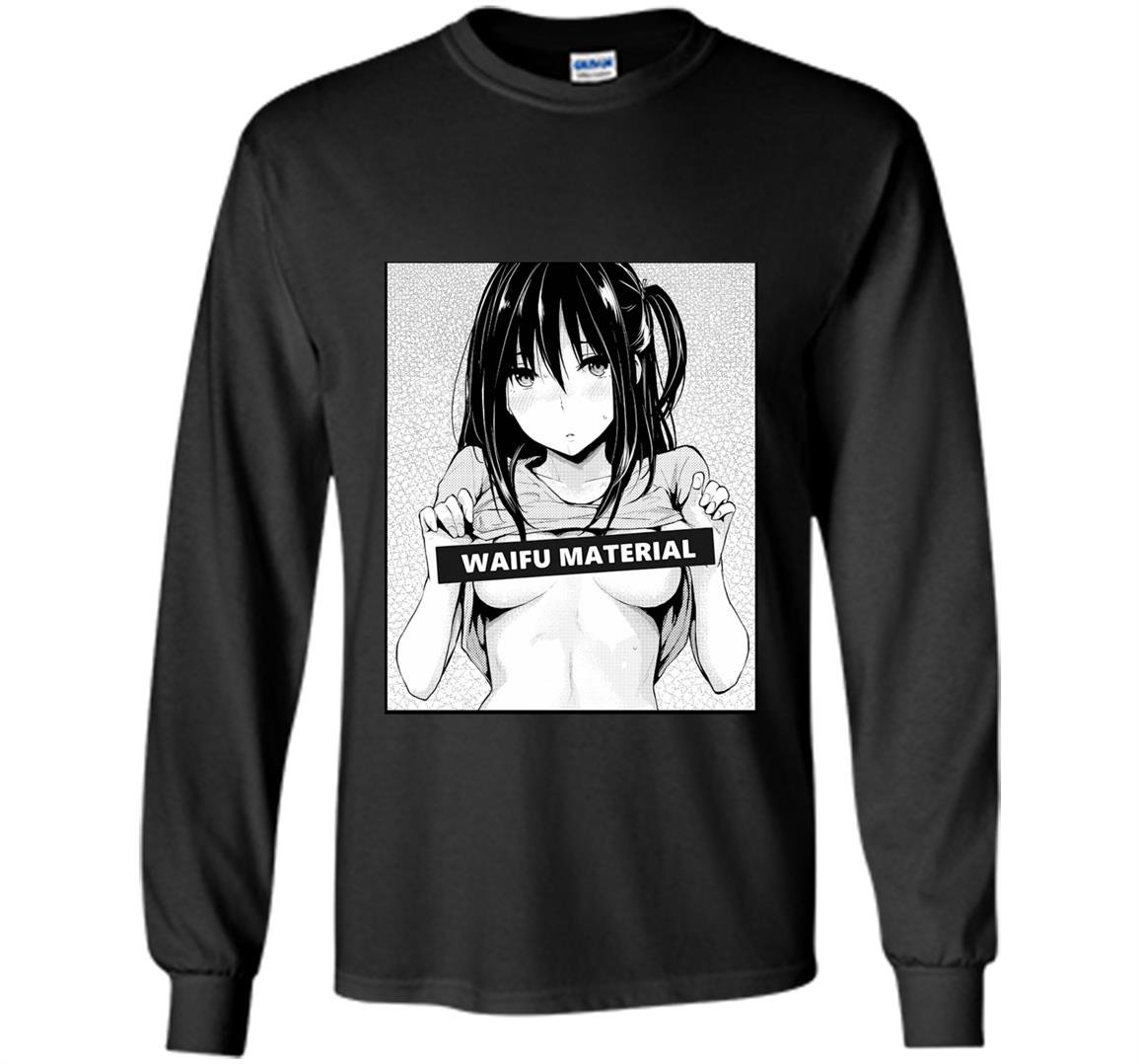Waifu material Long Sleeve