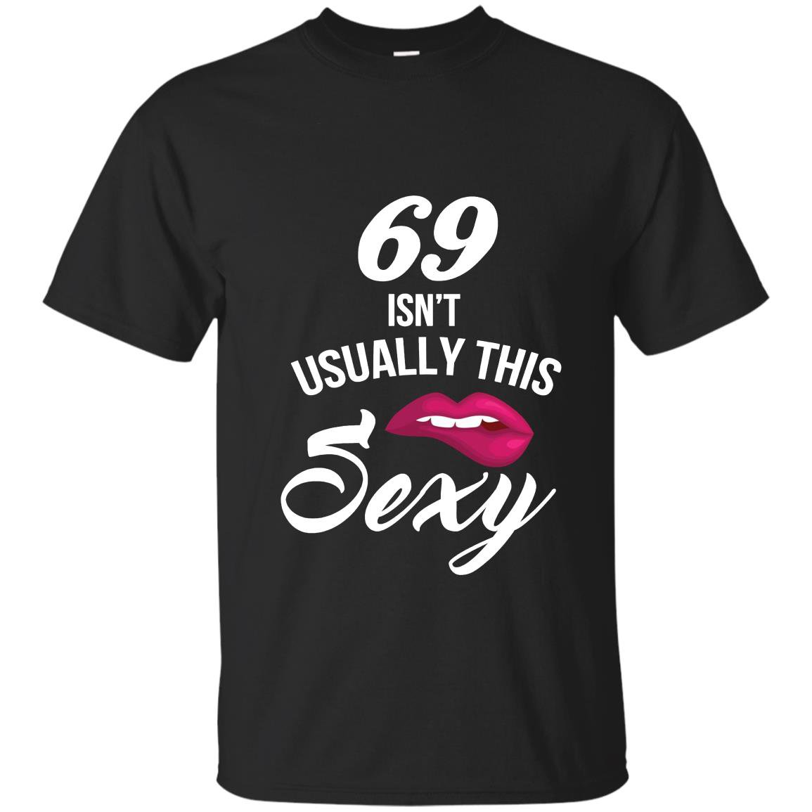 69 yrs old isnt usually this sexy 69th birthday T-shirt