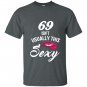 69 yrs old isnt usually this sexy 69th birthday T-shirt