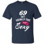 69 yrs old isnt usually this sexy 69th birthday T-shirt