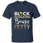 Black educated bougie and petty T-shirt